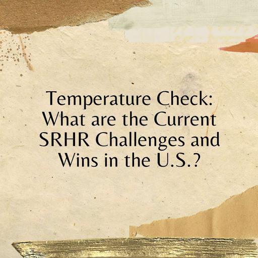 Temperature Check: What are the Current SRHR Challenges and Wins in the U.S.?