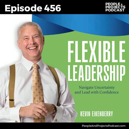 PPP 456 | Navigating Ambiguity with Confidence, with Kevin Eikenberry