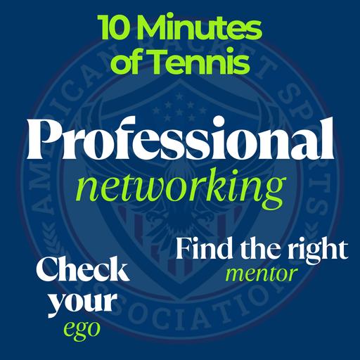10 Minutes of Tennis: Professional Networking, Your Ego, and Finding the Right Mentor
