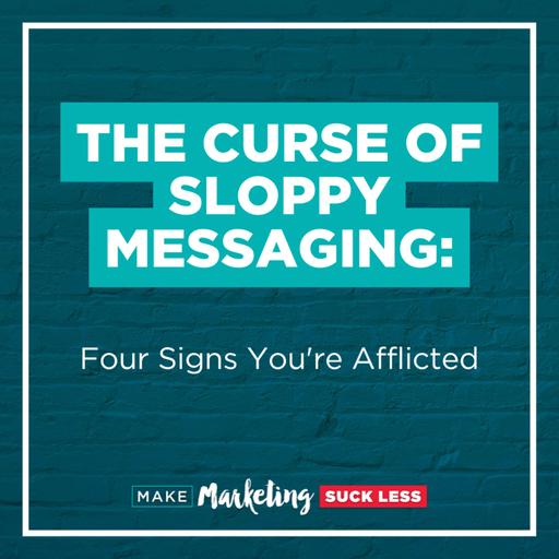 The Curse of Sloppy Messaging: Four Signs You're Afflicted
