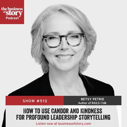 #512: How to Use Candor and Kindness for Profound Leadership Storytelling