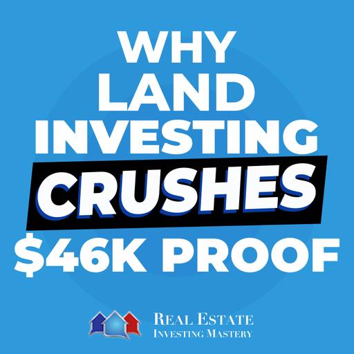 Why Land Investing CRUSHES Every Other Real Estate Strategy ($46K Proof) » 1389