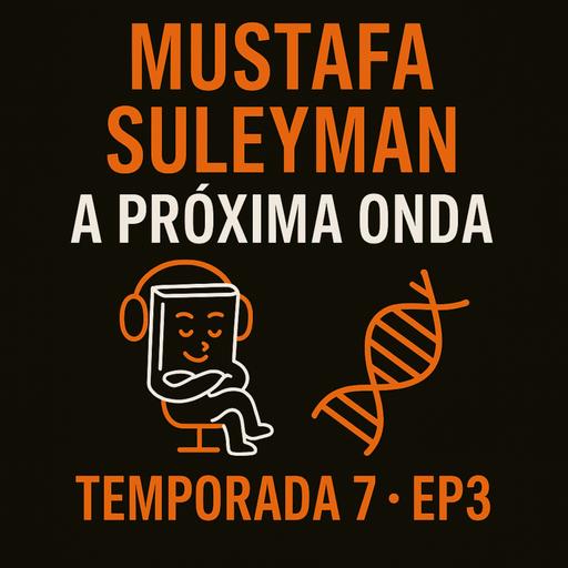 T7 EP3 A Próxima Onda - Mustafa Suleyman