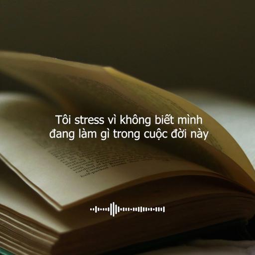 #87 Tôi stress vì không biết mình đang làm gì trong cuộc đời này