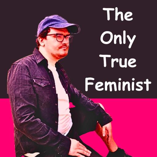 Episode #209 I Am The Only True Feminist.