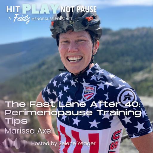 The Fast Lane After 40: Perimenopause Training Tips with Marissa Axell (Episode 223)