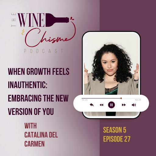 When Growth Feels Inauthentic: Embracing the New Version of You with Cataline del Carmen