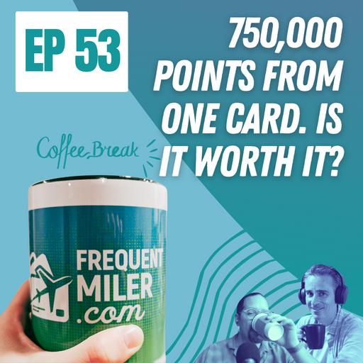 750,000 points from one card. Is it worth it? | Coffee Break Ep53 | 4-22-25
