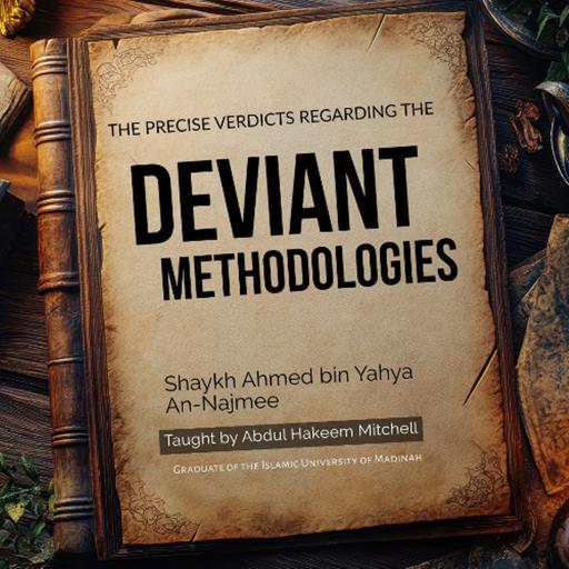 02- Precise Verdicts Regarding Deviant Methodologies | Ustadh Abdul Hakeem Mitchell