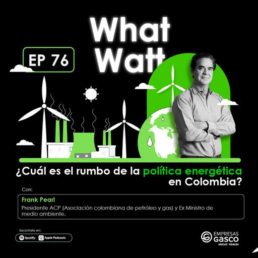 EP 76: ¿Cuál es el rumbo de la política energética en Colombia? Con Frank Pearl