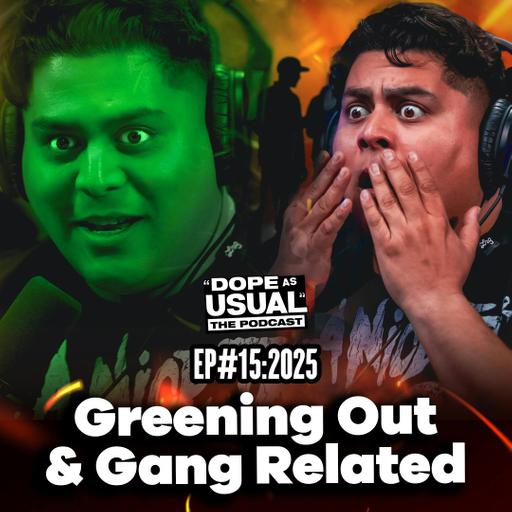 Greening Out & Gang Related!
