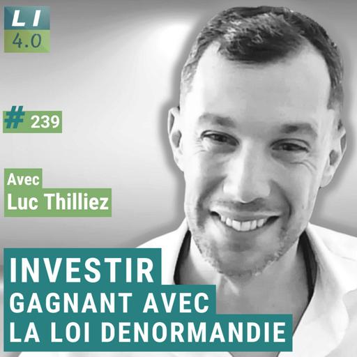 239 - Investir gagnant avec la loi Denormandie avec Luc Thilliez