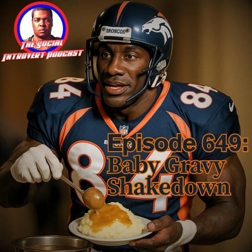 Episode 649: Baby Gravy Shakedown