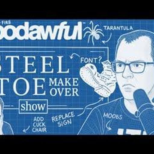 STEEL TOE MAKEOVER SHOW - PODAWFUL PODCAST EO60