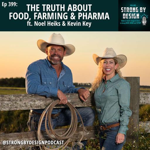 Ep 399 The Truth About Food, Farming & Pharma (The Cow Is How) ft. Noel Heiks & Kevin Key