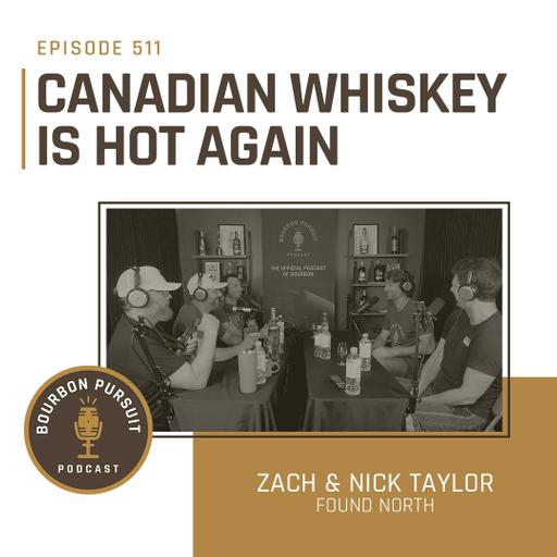 511 - Canadian Whiskey Is Hot Again with Zach and Nick Taylor of Found North