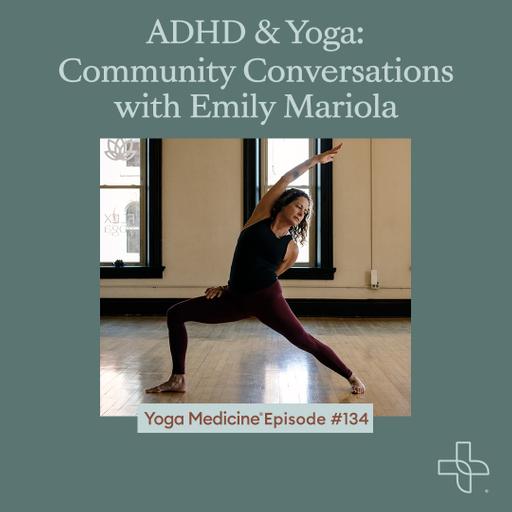 134 ADHD & Yoga: Community Conversations with Emily Mariola