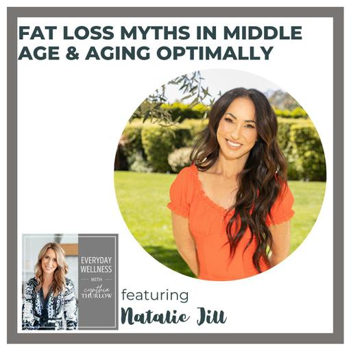 Ep. 459 Fat Loss Myths in Middle Age & Aging Optimally with Natalie Jill