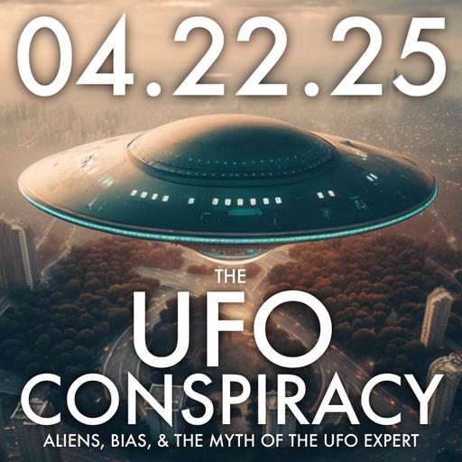 The UFO Conspiracy: Aliens, Bias, and the Myth of the UFO Expert | MHP 04.22.25.