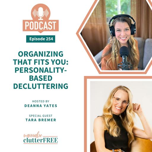 Organizing That Fits You: Personality-Based Decluttering with Tara Bremer (Ep 254)
