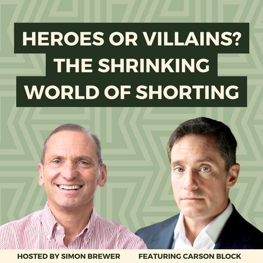 172: Heroes or Villains? The Shrinking World of Shorting - With Carson Block, Founder of Muddy Waters