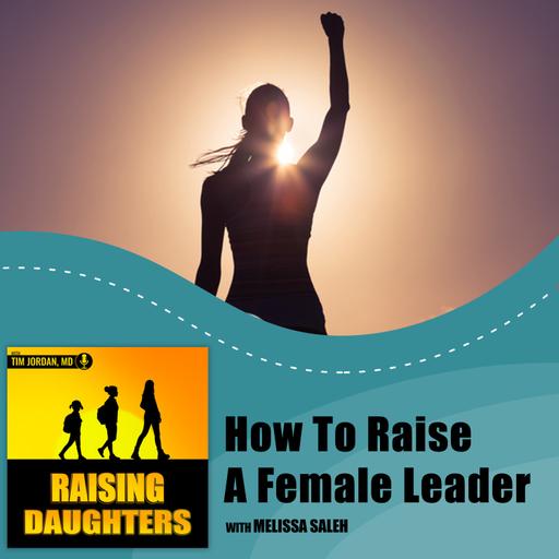 How To Raise A Female Leader With Melissa Saleh