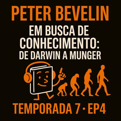 T7 EP4 "Busca por conhecimento" - De Darwin a Munger
