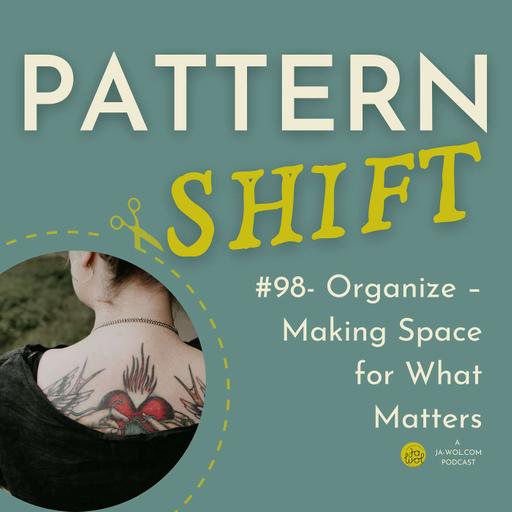 #98 - Organize – Making Space for What Matters