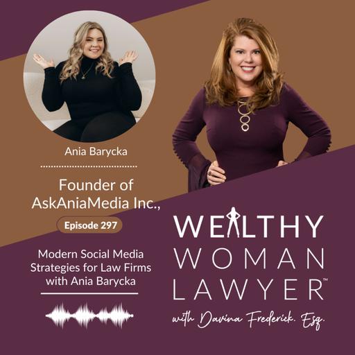 Episode 297 Modern Social Media Strategies for Law Firms with Ania Barycka