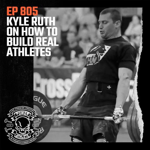 Ep 805: Kyle Ruth on How to Build Real Athletes