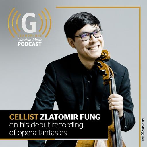 Cellist Zlatomir Fung on his debut recording of opera fantasies