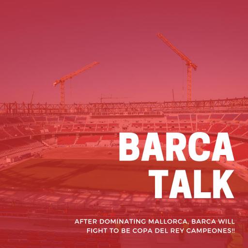 After dominating Mallorca, Barca will fight to be Copa del Rey Campeones!!