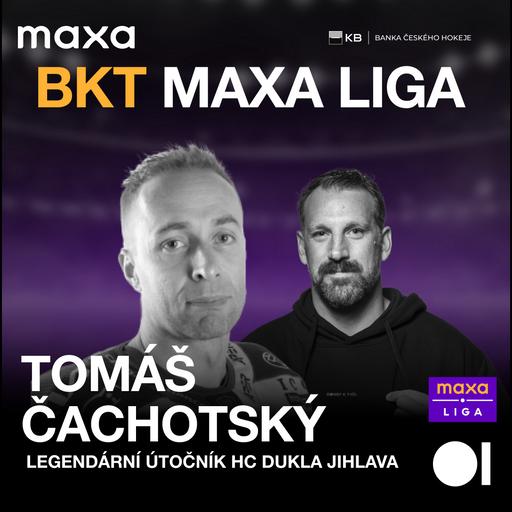 BKT MAXA LIGA #8 - TOMÁŠ ČACHOTSKÝ, legenda HC Dukla Jihlava | BKT