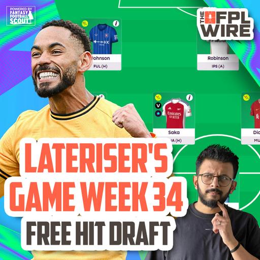 Lateriser's FPL Gameweek 34 Free Hit Draft | The FPL Wire | Fantasy Premier League Tips 2024/25