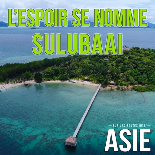 #66 – L’espoir se nomme Sulubaaï (Philippines)