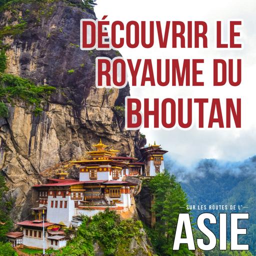 #62 – Découvrir le royaume du Bhoutan