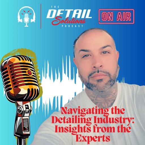 Navigating the Detailing Industry: Insights from the Experts