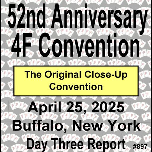 897: Obie's 4F 2025 Close-Up Convention - Day Three Report