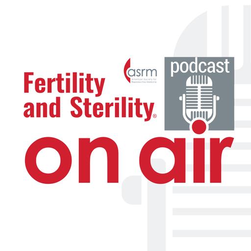 Fertility & Sterility On Air - Unplugged Micro-Episode: F&S Reports Special Issue with Dr. Pierre Comizzoli and Dr. Richard Paulson