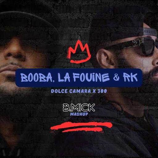 Booba, La Fouine & RK - Dolce Camara x 300 (B.Mick Mashup)