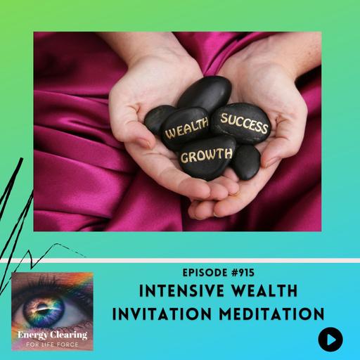 Energy Clearing for Life Podcast #915 "Intensive Wealth Invitation Meditation"