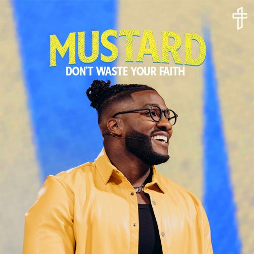 Don't Waste Your Faith // Mustard: The Seed That Can Change Everything (Part 1) // Pastor Michael Todd