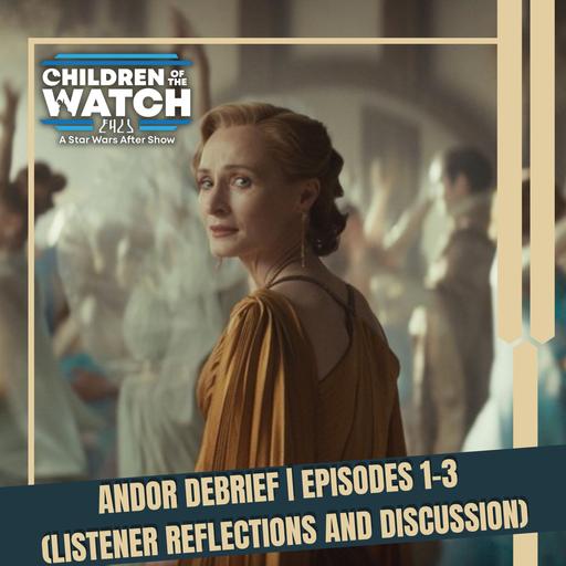 Andor Debrief | Episodes 1-3 (Listener Reflections and Discussion)