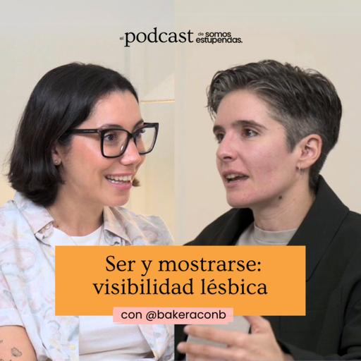 Ser y mostrarse: visibilidad lésbica | Ep. 203