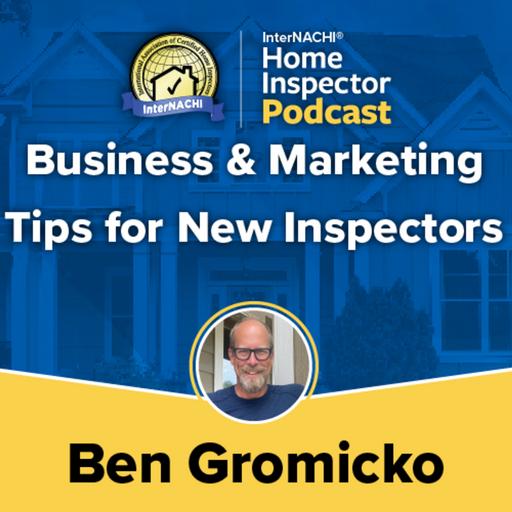 Episode 735: "Business & Marketing Tips for New Inspectors" with InterNACHI's Ben Gromicko April 28, 2025