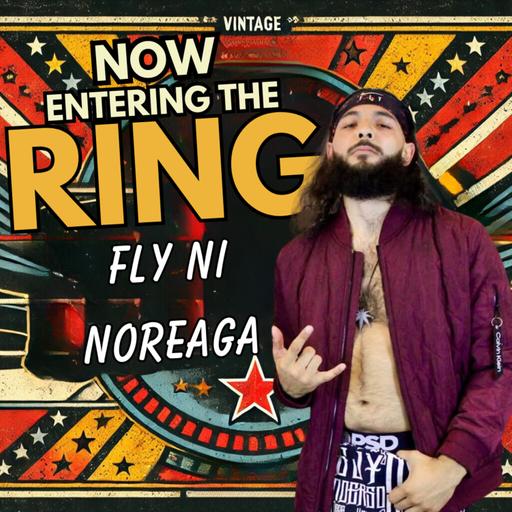 FLY NI NOREAGA IS NOW ENTERING THE RING
