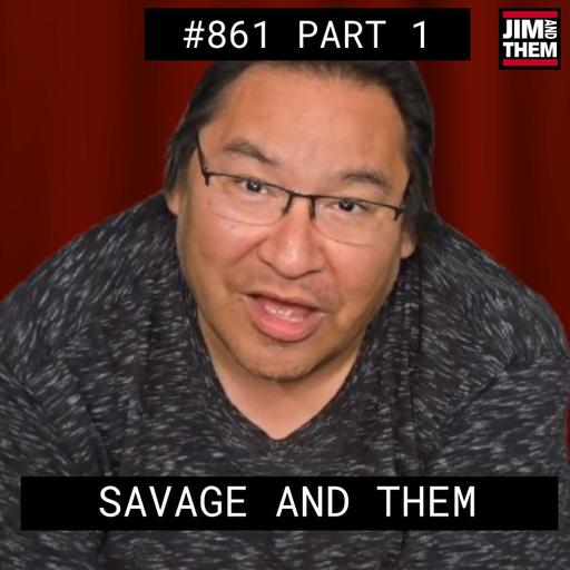 Savage And Them - #861 Part 1