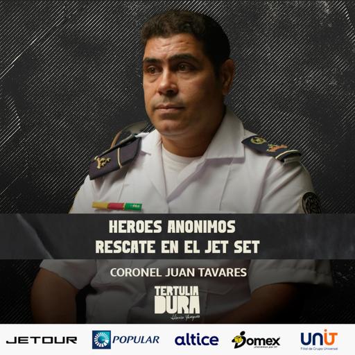 EP#239 Ft. Coronel Juan Tavares - Jet Set: Una Tragedia, Mil Gestos de Honor