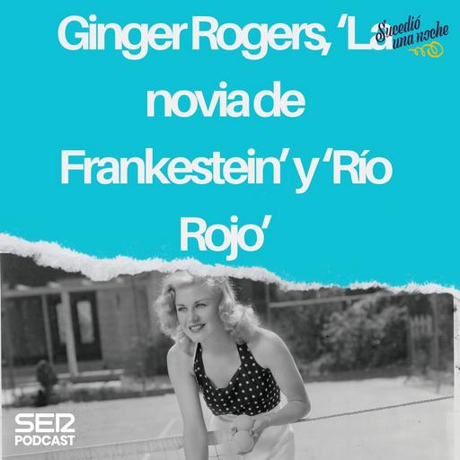 Ginger Rogers, ‘La novia de Frankestein’ y ‘Río Rojo’