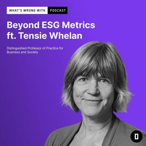 Beyond ESG Metrics Ft. Tensie Whelan